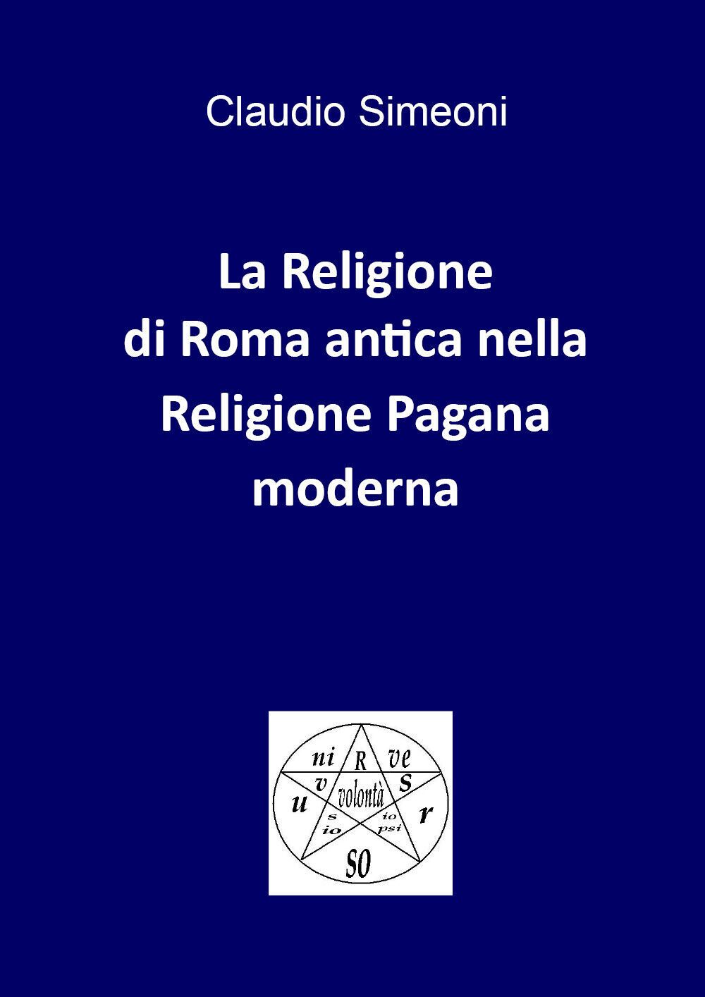 La religione di Roma antica nella religione pagana moderna di Claudio Simeoni,   libro usato