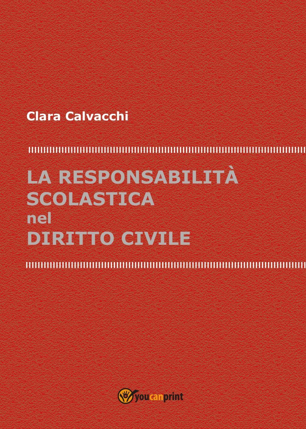 La responsabilit? scolastica nel diritto civile  di Clara Calvacchi,  2017,  You libro usato