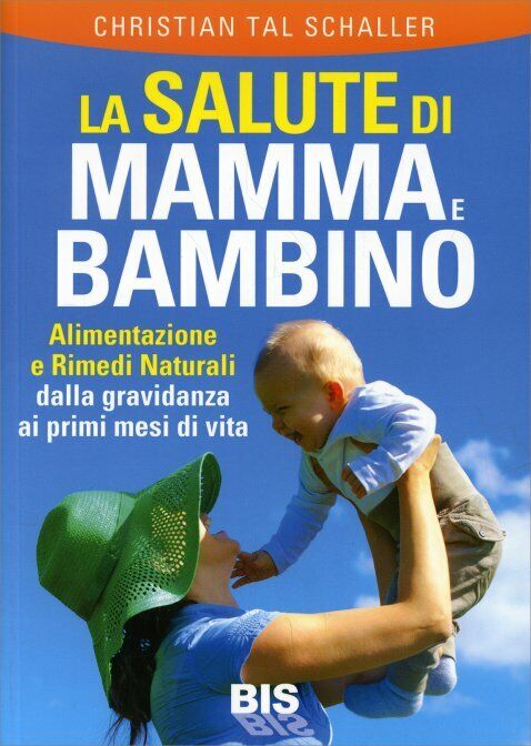 La salute di mamma e bambino di Christian T. Schaller,  2014,  Bis Edizioni libro usato