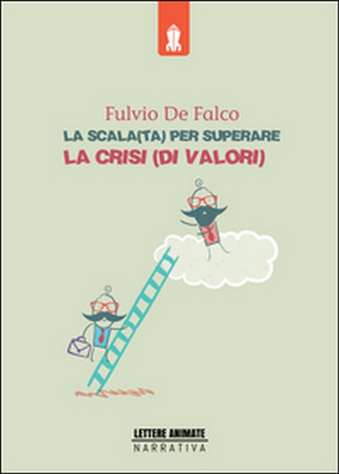 La scala(ta) per superare la crisi(di valori)  di Fulvio De Falco,  2015 libro usato