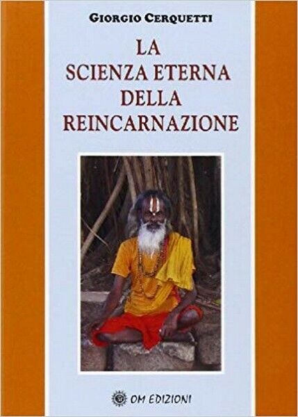 La scienza eterna della reincarnazione, di Giorgio Cerquetti (Om Ed., 2019) - ER libro usato