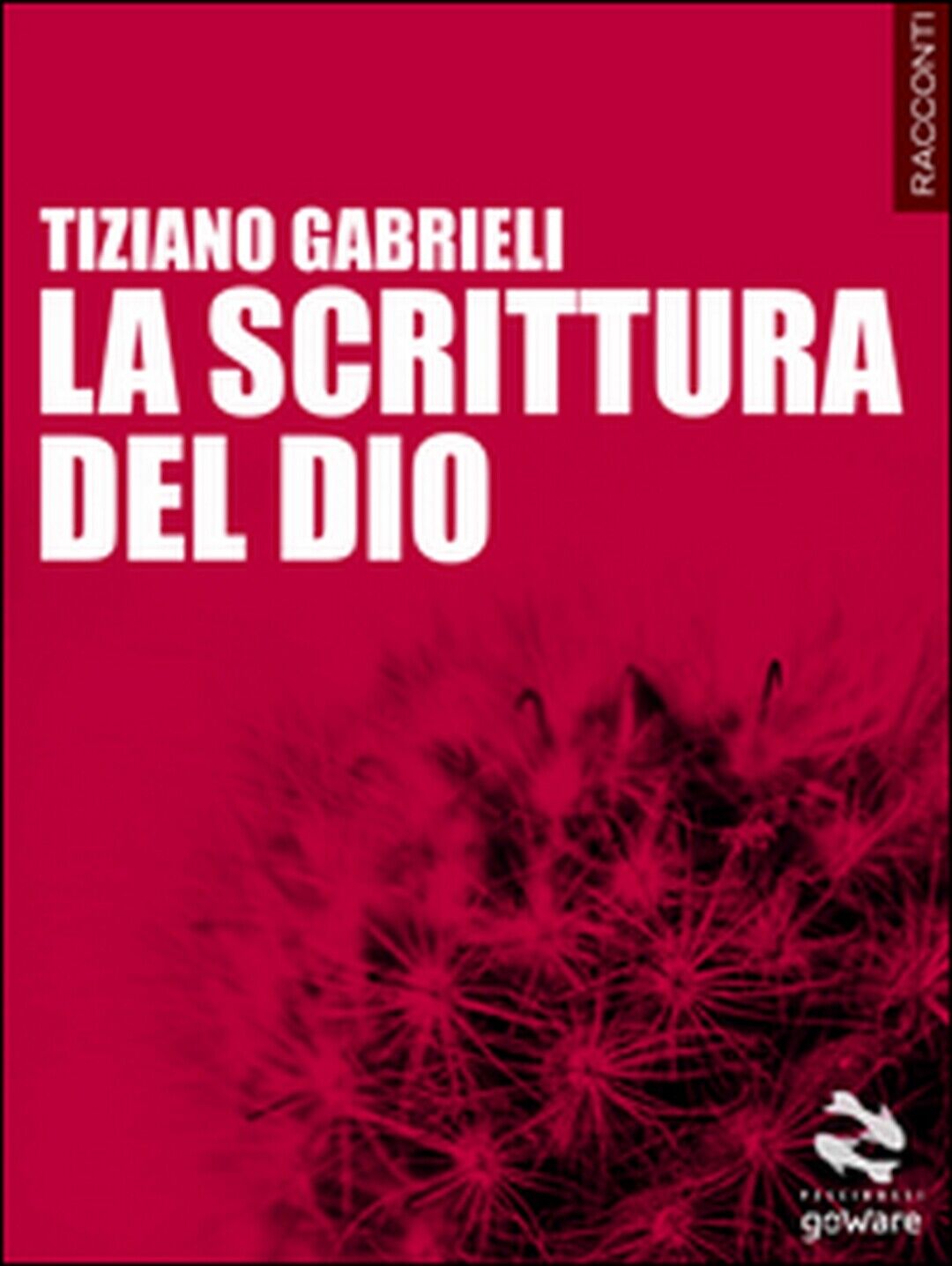 La scrittura del Dio  di Tiziano Gabrieli,  2014,  Goware libro usato