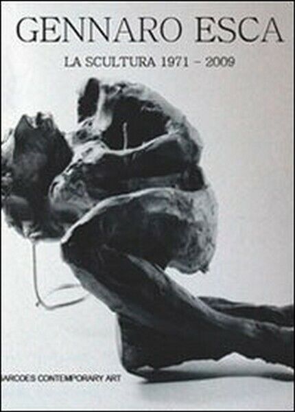 La scultura (1971-2009)  di Gennaro Esca,  2014,  Youcanprint  - ER libro usato