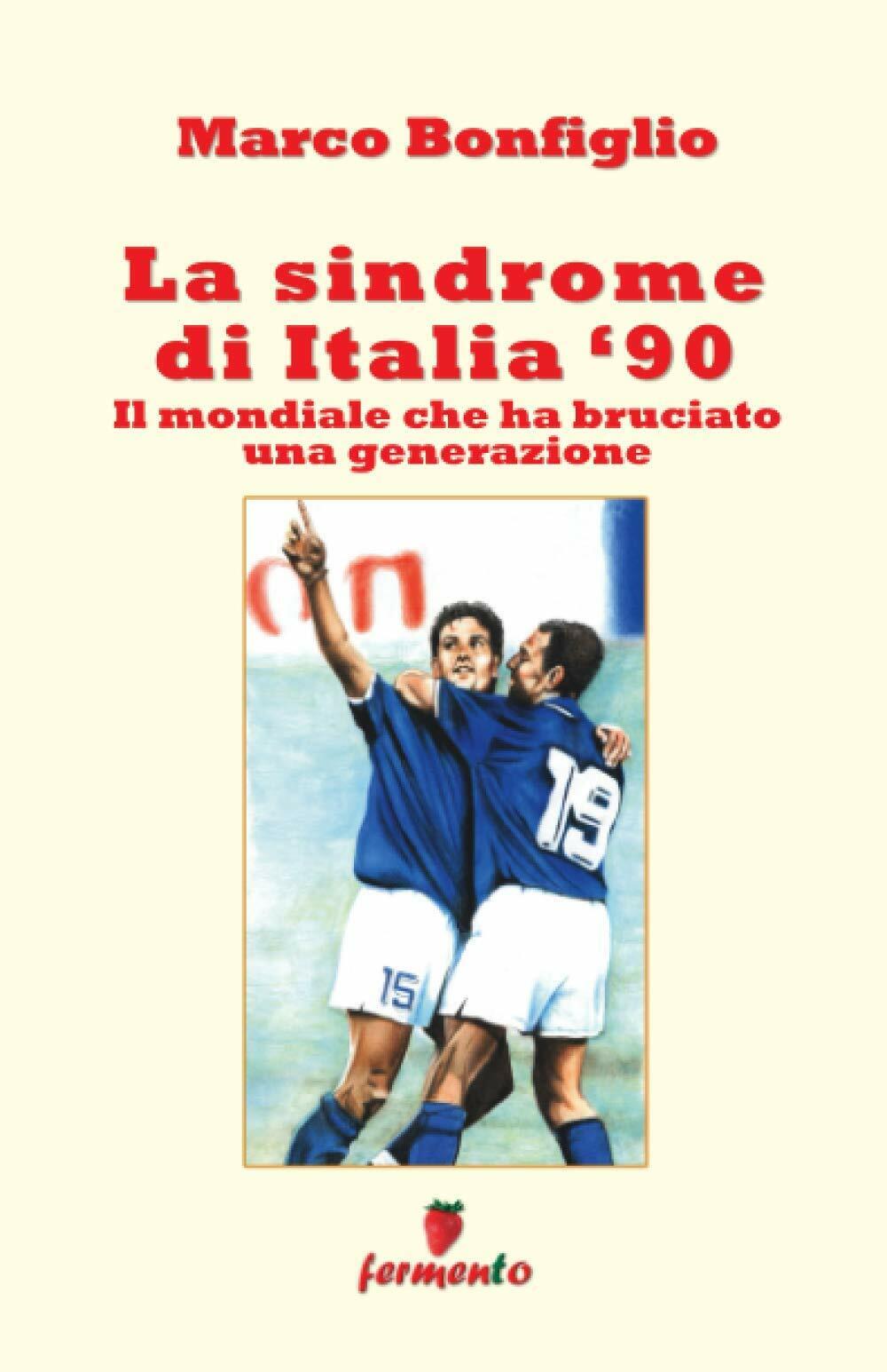 La sindrome di Italia '90 - Marco Bonfiglio - Fermento, 2014 libro usato
