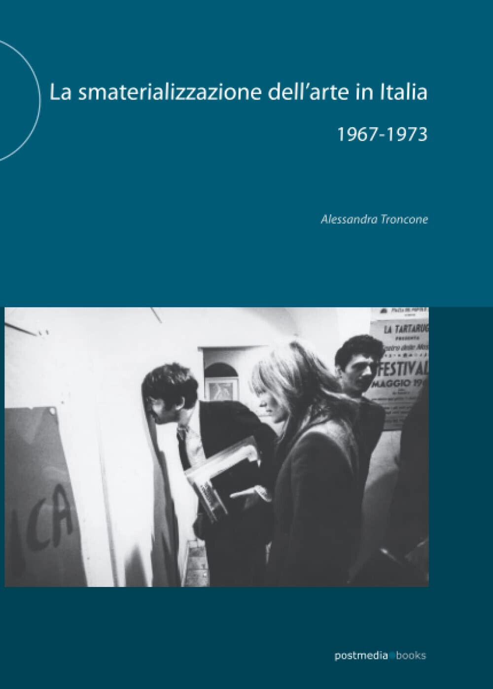 La smaterializzazione dell'arte in Italia 1967-1973 - Alessandra Troncone - 2014 libro usato