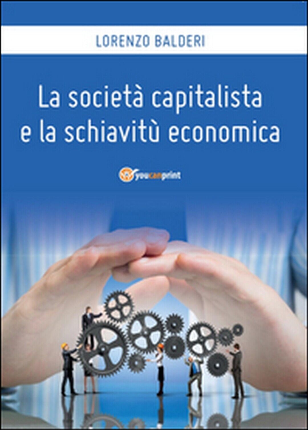 La societ? capitalista e la schiavit? economica, di Lorenzo Balderi,  2016 libro usato