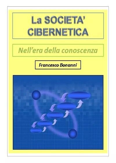 La societ? cibernetica - NelL'era della conoscenza di Francesco Bonanni, 2022, libro usato