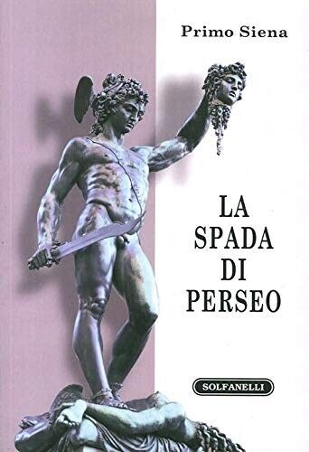 La spada di Perseo itinerari metapolitici di Primo Siena, 2013, Solfanelli libro usato