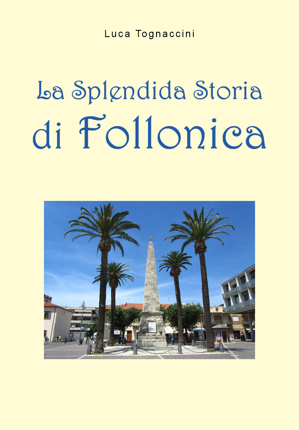 La splendida storia di Follonica - Luca Tognaccini,  2019,  Youcanprint libro usato