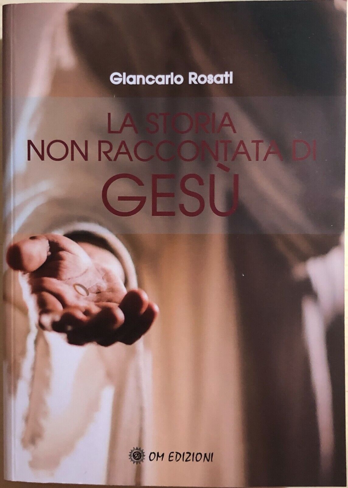 La storia non raccontata di Ges? di Giancarlo Rosati, 2020, OM Edizioni libro usato
