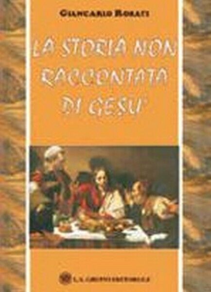La storia non raccontata di ges?  di Giancarlo Rosati,  2019,  Om Edizioni - ER libro usato