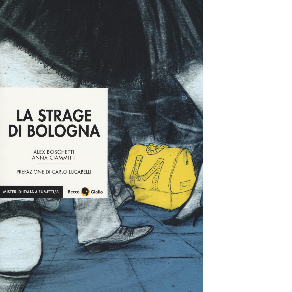La strage di Bologna di Alex Boschetti, Anna Ciammitti,  2019,  Becco Giallo libro usato