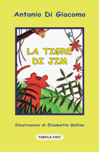 La tigre di Jim di Antonio Di Giacomo,  2011,  Tabula Fati libro usato