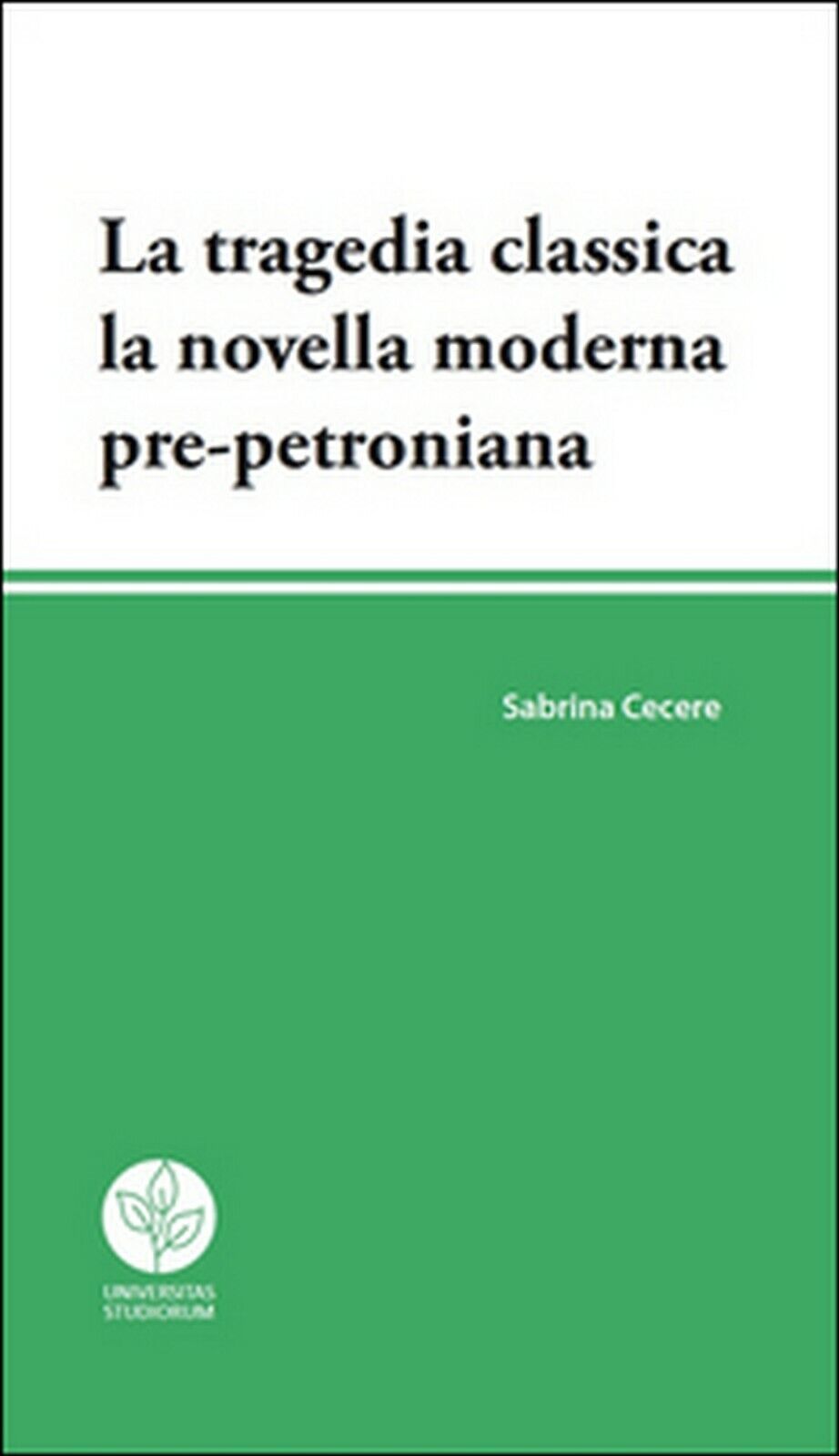La tragedia classica. La novella moderna pre-petroniana, Sabrina Cecere,  2016 libro usato