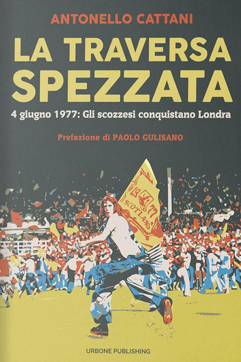 La traversa spezzata - Antonello Cattani -Gianluca Iuorio Urbone Publishing,2020 libro usato