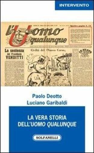 La vera storia delL'uomo qualunque  di Paolo Deotto, Luciano Garibaldi, 2013,  libro usato