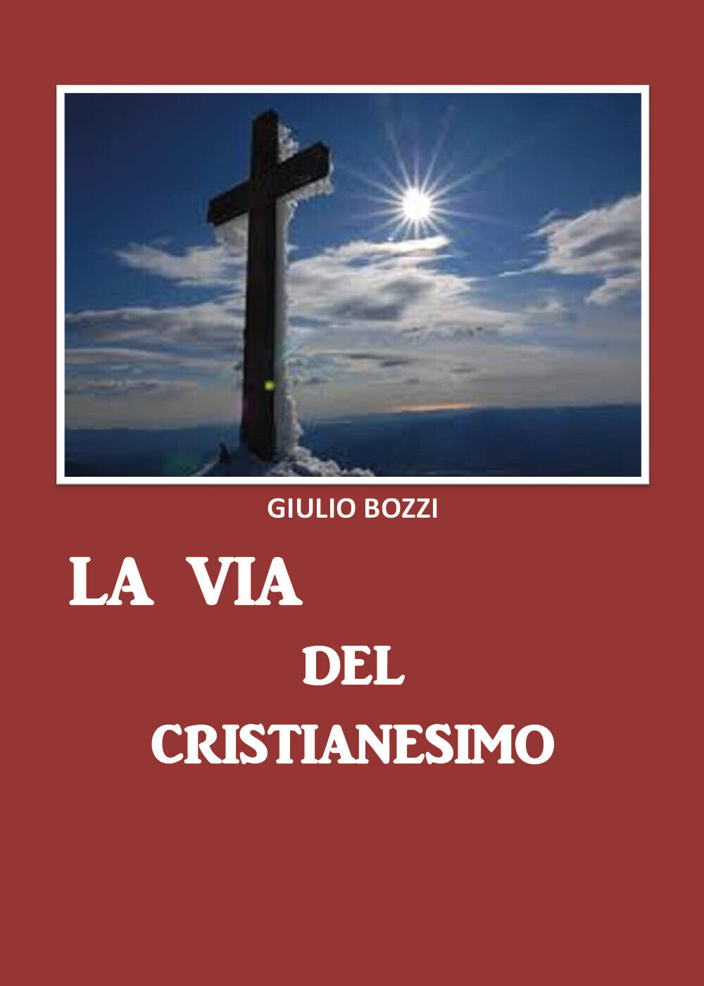 La via del Cristianesimo  di Giulio Bozzi,  2019,  Youcanprint libro usato