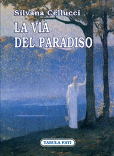 La via del paradiso di Silvana Cellucci,  2007,  Tabula Fati libro usato