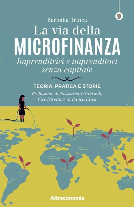 La via della microfinanza. Imprenditrici e imprenditori senza capitale. Teoria,  libro usato