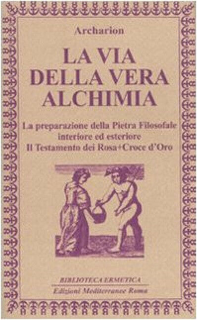 La via della vera alchimia -Archarion - Edizioni Mediterranee, 2009 libro usato
