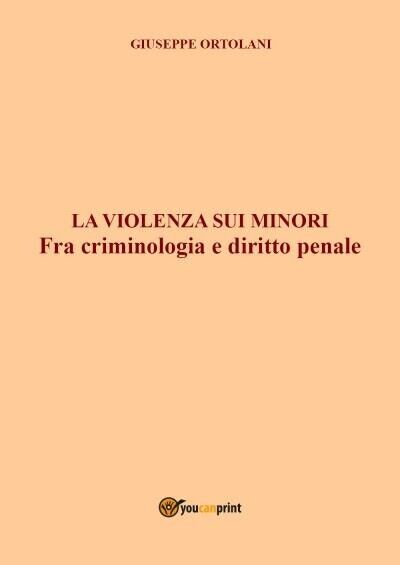 La violenza sui minori. Fra criminologia e diritto penale di Giuseppe Ortolani, libro usato