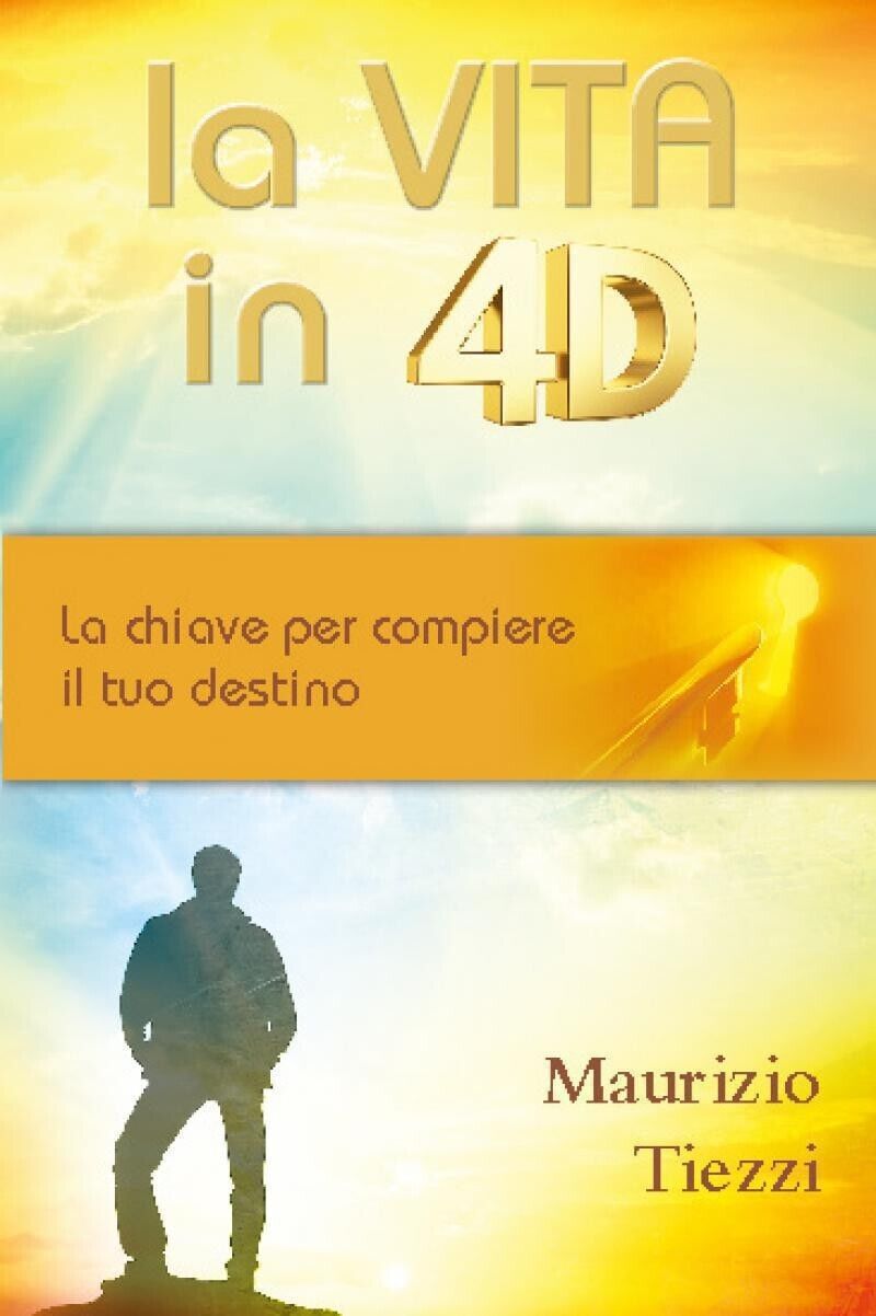 La vita in 4D. La chiave per compiere il tuo destino di Maurizio Tiezzi, 2013, libro usato