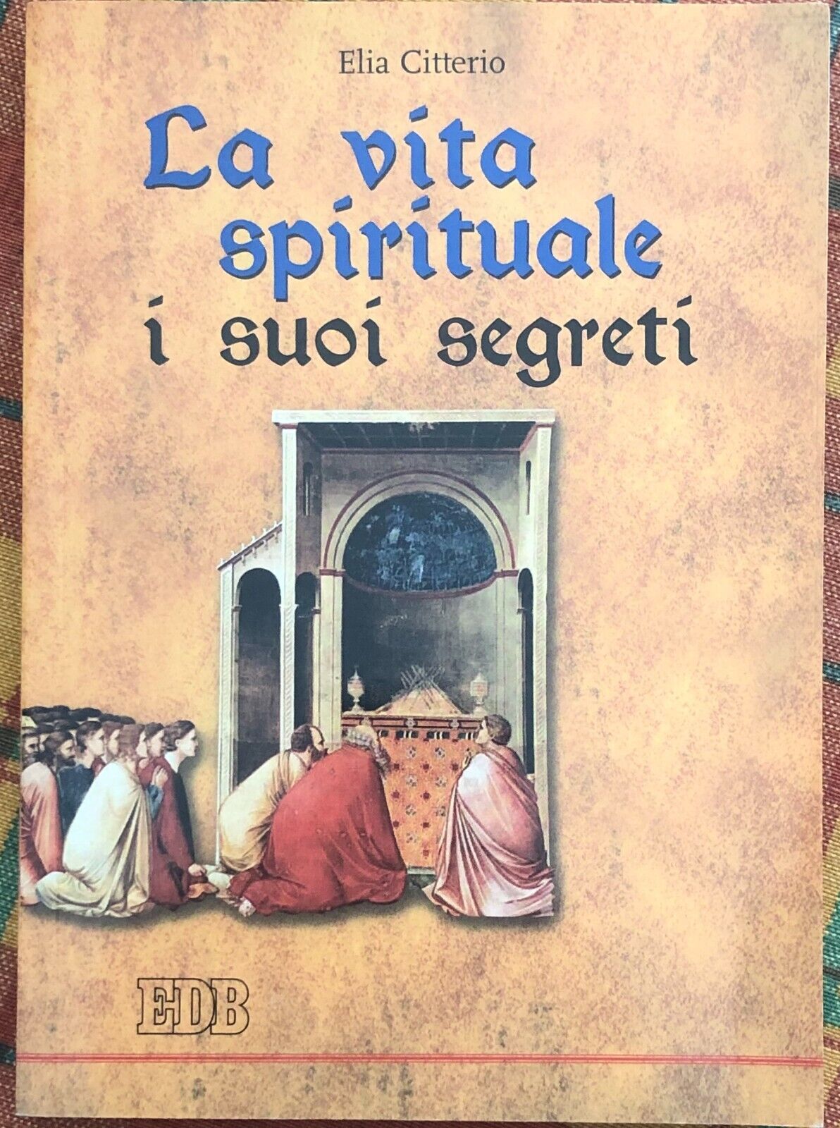 La vita spirituale, i suoi segreti di Elia Citterio, 2005, Edizioni Dehoniane libro usato