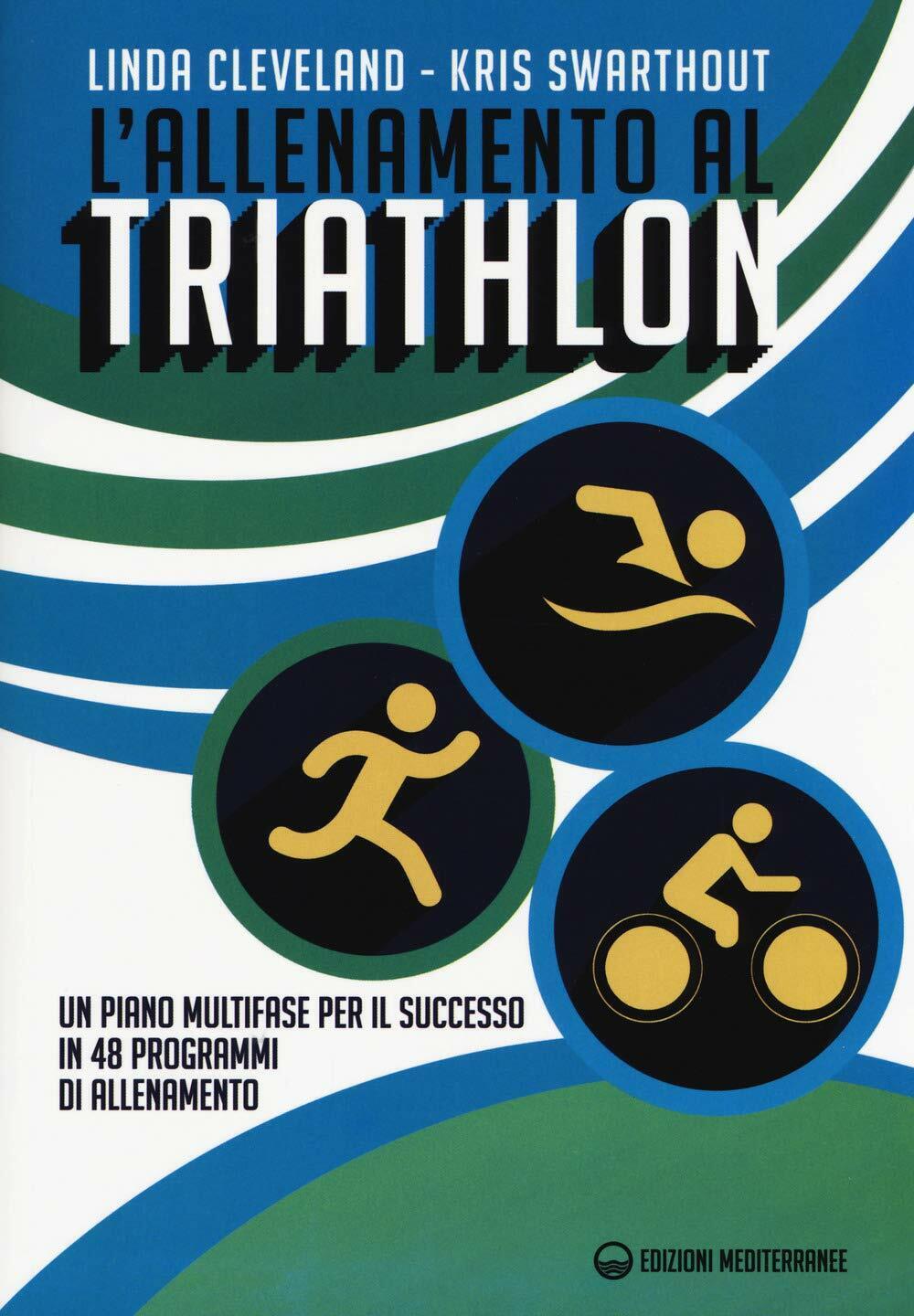 L'allenamento al triathlon- Linda Cleveland, Kris Swarthout - Mediterranee, 2019 libro usato