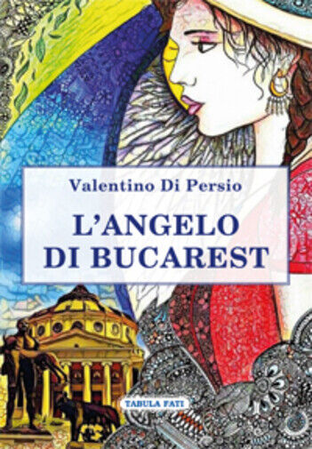 L'angelo di Bucarest di Valentino Di Persio,  2019,  Tabula Fati libro usato