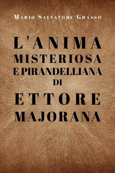 L'anima misteriosa e pirandelliana di Ettore Majorana - ER libro usato