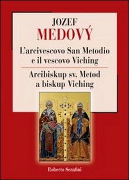 L'arcivescovo San Metodio e il vescovo Viching - Roberto Serafini,  2013,  Youca libro usato