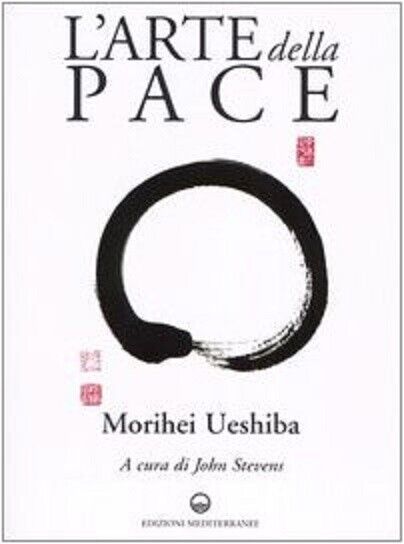 L'arte della pace - Morihei Ueshiba - Edizioni Mediterranee, 2004 libro usato