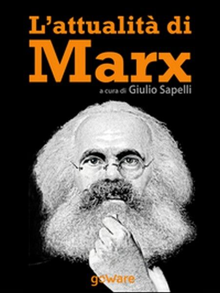 L'attualit? di Marx  di G. Sapelli,  2014,  Goware libro usato