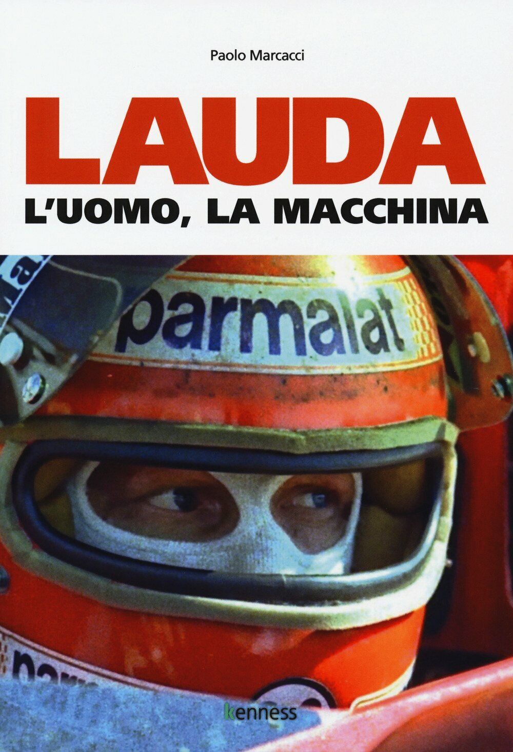 Lauda. L'uomo, la macchina - Paolo Marcacci - Kenness, 2018 libro usato
