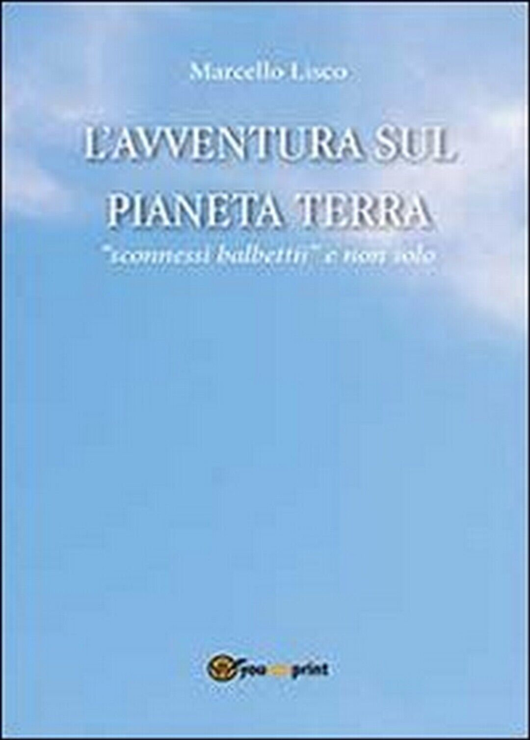 L'avventura sul pianeta Terra  di Marcello Lisco,  2013,  Youcanprint libro usato