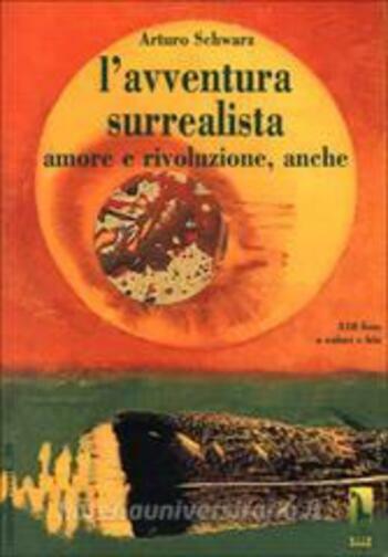 L'avventura surrealista amore e rivoluzione, anche di Arturo Schwarz,  1997,  Ma libro usato