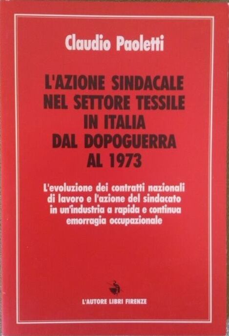 L'azione sindacale nel settore tessile in Italia dal dopoguerra al 1973-Paoletti libro usato
