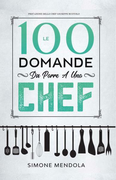 Le 100 Domande Da Porre A Uno Chef di Simone Mendola,  2022,  Youcanprint libro usato