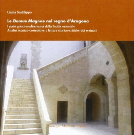 Le Domus Magnae nel Regno d'Aragona. I Patii Gotici-Mediterranei della Sicilia O libro usato