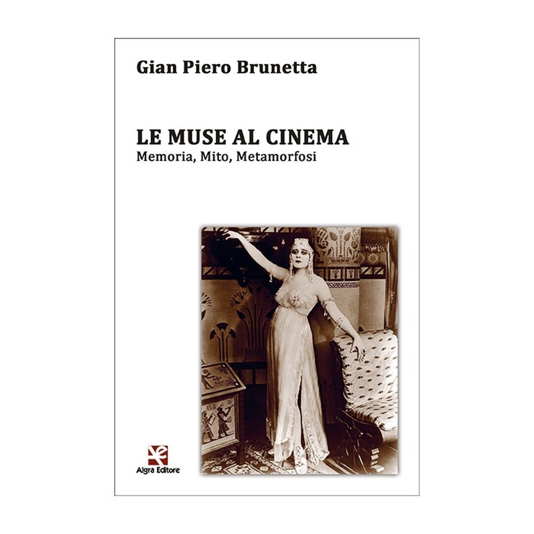 Le Muse al cinema. Memoria, Mito, Metamorfosi  di Gian Piero Brunetta,  Algra Ed libro usato