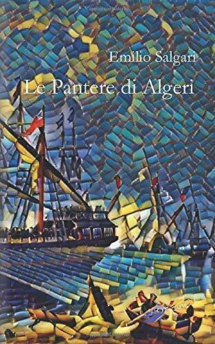 Le Pantere di Algeri di Emilio Salgari,  2019,  Indipendently Published libro usato