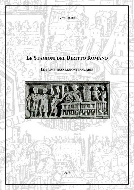 Le Stagioni del Diritto Romano - Le prime transazioni bancarie  di Vito Lipari,  libro usato