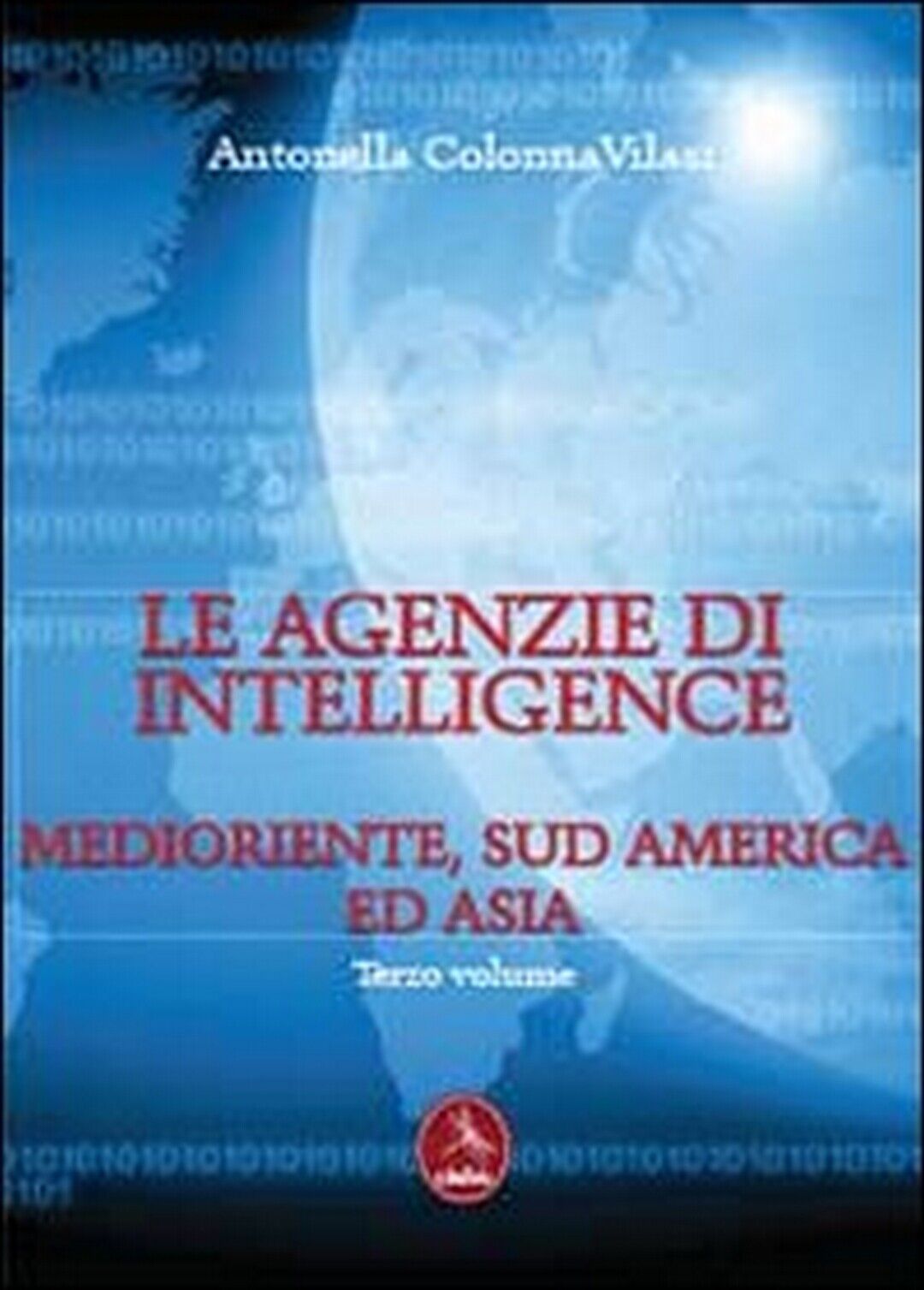 Le agenzia di intelligence Vol.3, Antonella Colonna Vilasi,  2013,  Libellula Ed libro usato