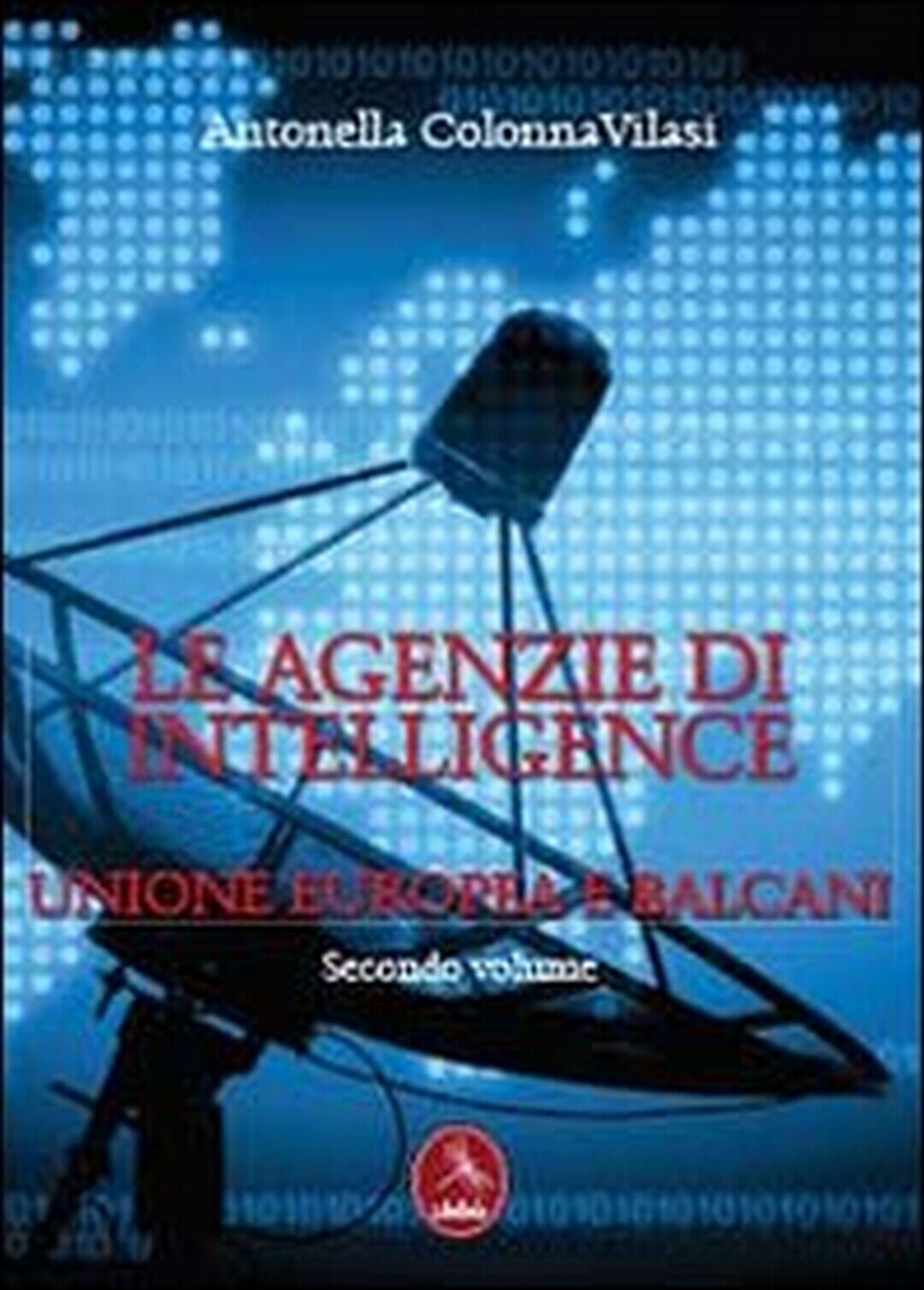 Le agenzie di intelligence Vol.2  di Antonella Colonna Vilasi,  2013,  Libellula libro usato