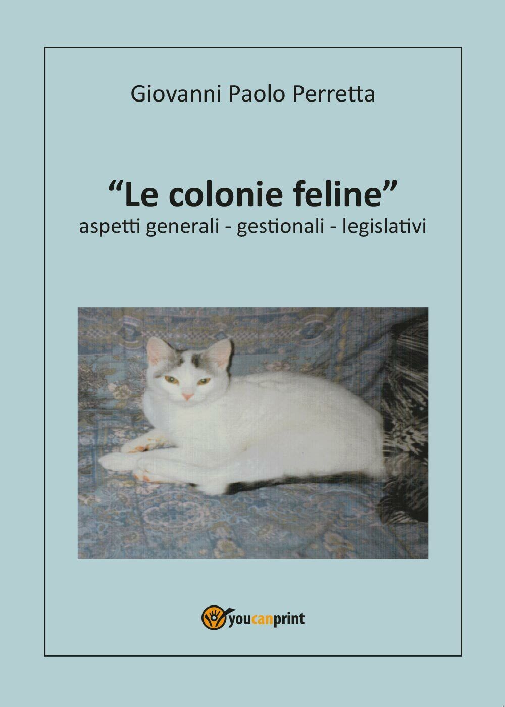 Le colonie feline aspetti generali, gestionali, legislativi di Giovanni P. Perre libro usato