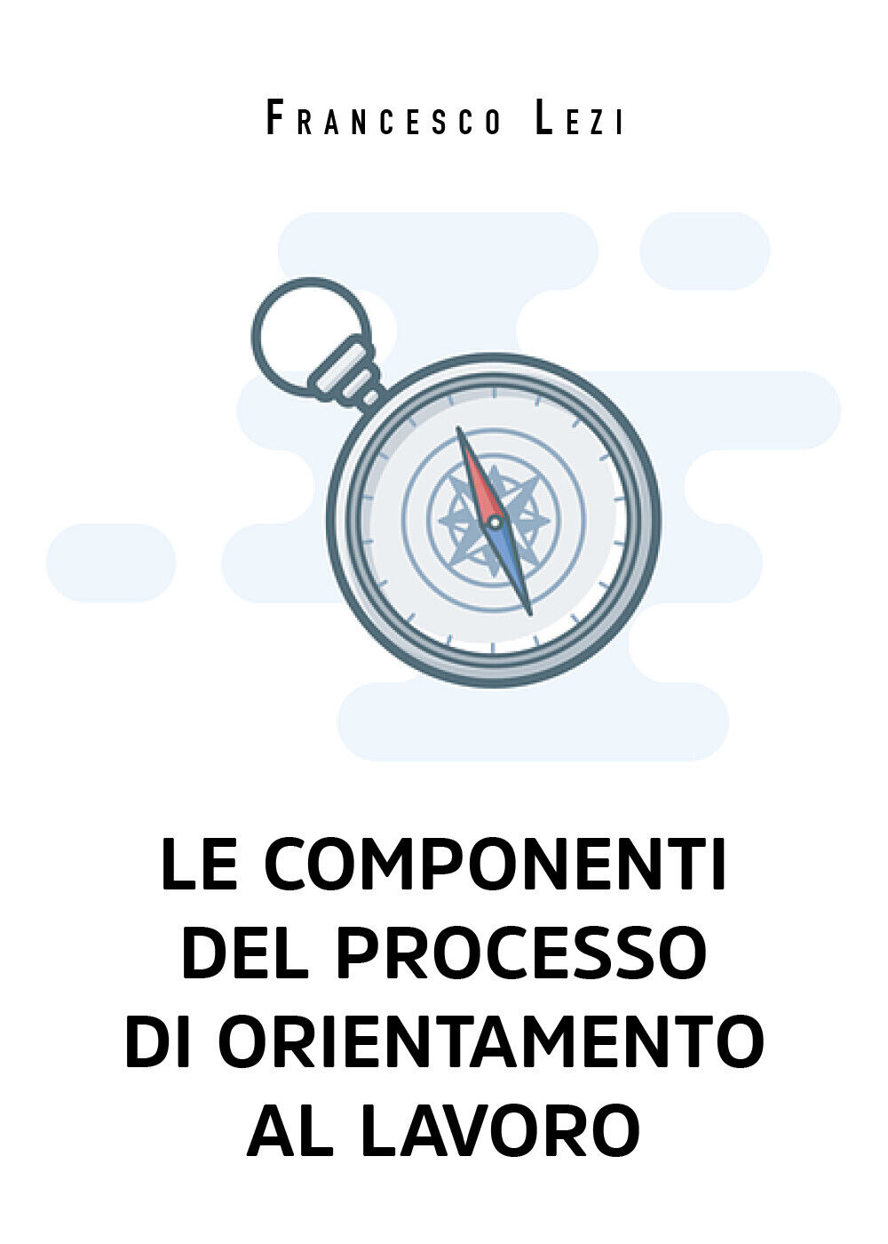Le componenti del processo di orientamento al lavoro di Francesco Lezi,  2021,   libro usato