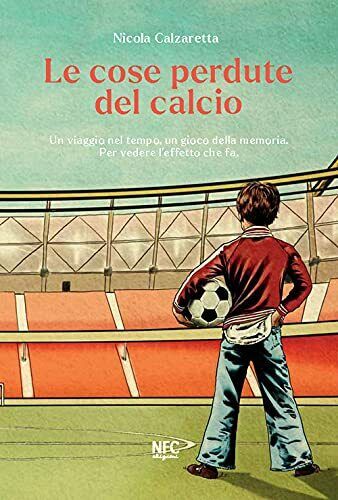Le cose perdute del calcio - Nicola Calzaretta - NFC edizioni, 2021 libro usato