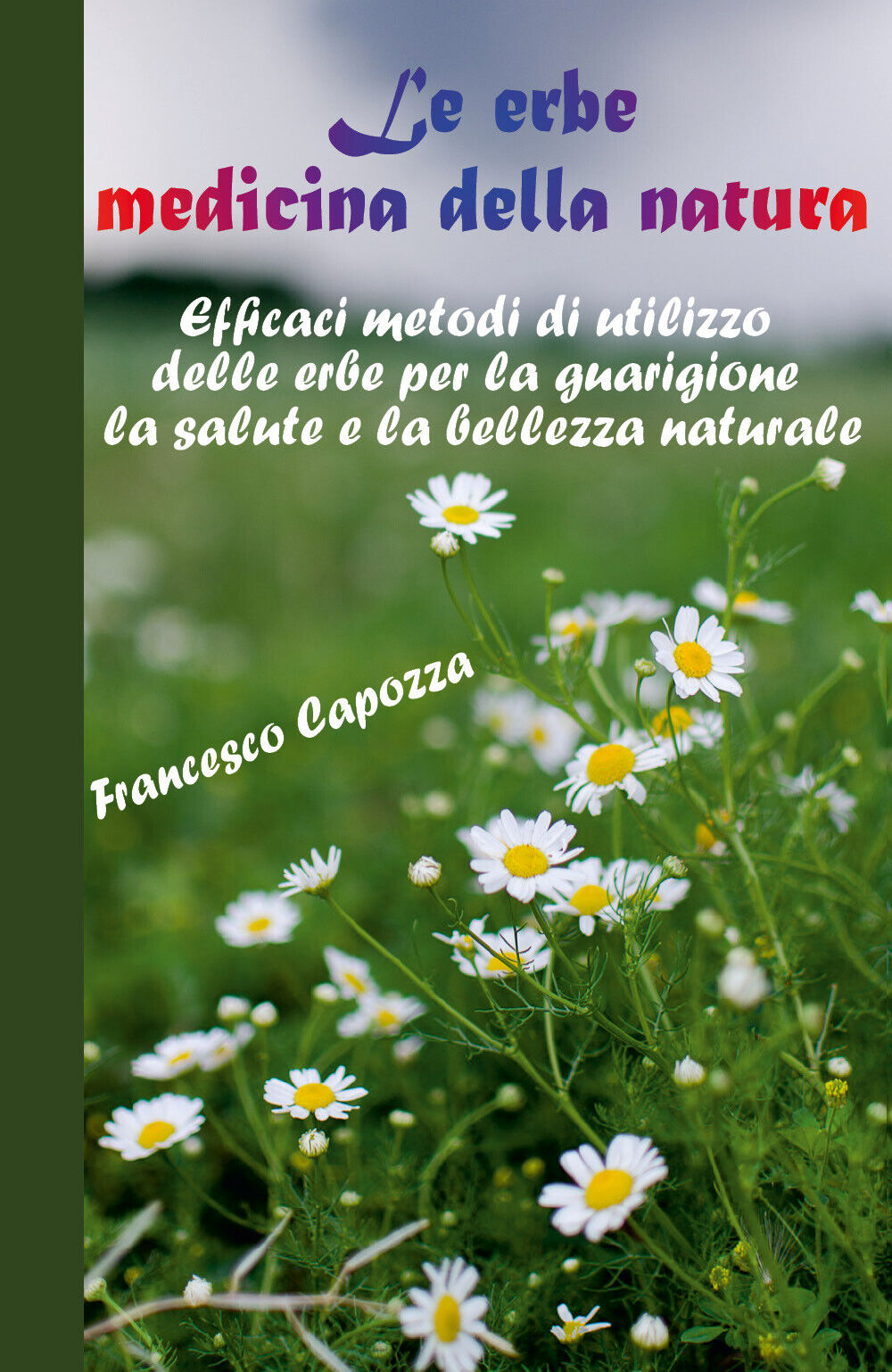 Le erbe medicina della natura di Francesco Capozza,  2020,  Youcanprint libro usato