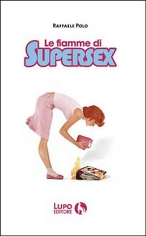 Le fiamme di Supersex  di Raffaele Polo,  2007,  Lupo libro usato