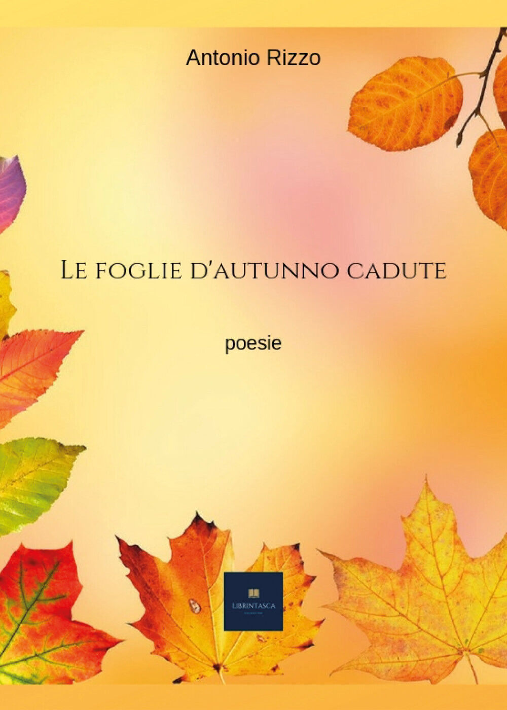 Le foglie d'autunno cadute di Antonio Rizzo,  2019,  Youcanprint libro usato